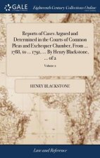 Reports of Cases Argued and Determined in the Courts of Common Pleas and Exchequer Chamber, from ... 1788, to ... 1791, ... by Henry Blackstone, ... o