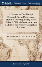 Gentleman's Tour Through Monmouthshire and Wales, in the Months of June and July, 1774. A new Edition. To Which is Added, an Account of a Journey Into