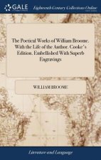 Poetical Works of William Broome. With the Life of the Author. Cooke's Edition. Embellished With Superb Engravings