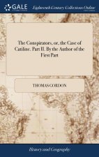 Conspirators, or, the Case of Catiline. Part II. By the Author of the First Part
