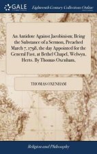 Antidote Against Jacobinism; Being the Substance of a Sermon, Preached March 7, 1798, the Day Appointed for the General Fast, at Bethel Chapel, Welwyn