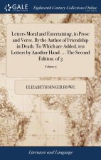Letters Moral and Entertaining, in Prose and Verse. By the Author of Friendship in Death. To Which are Added, ten Letters by Another Hand. ... The Sec