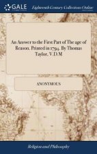 Answer to the First Part of the Age of Reason. Printed in 1794. by Thomas Taylor, V.D.M