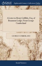 Letter to Henry Griffiths, Esq. of Beaumont Lodge; From George Cumberland