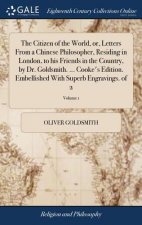 Citizen of the World, Or, Letters from a Chinese Philosopher, Residing in London, to His Friends in the Country, by Dr. Goldsmith. ... Cooke's Edition