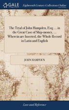 Tryal of John Hampden, Esq; ... in the Great Case of Ship-money, ... Wherein are Inserted, the Whole Record in Latin and English