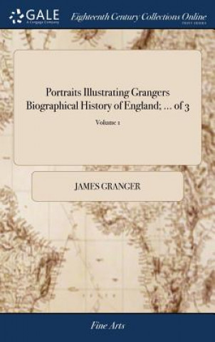 Portraits Illustrating Grangers Biographical History of England; ... of 3; Volume 1