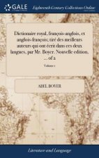 Dictionaire Royal, Fran ois-Anglois, Et Anglois-Fran ois; Tir  Des Meilleurs Auteurs Qui Ont  crit Dans Ces Deux Langues, Par Mr. Boyer. Nouvelle Edit