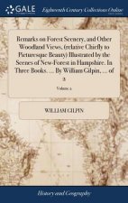 Remarks on Forest Scenery, and Other Woodland Views, (relative Chiefly to Picturesque Beauty) Illustrated by the Scenes of New-Forest in Hampshire. In