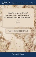 Abr g  Des Causes C l bres & Int ressantes, Avec Les Jugemens Qui Les Ont Decid es. Par Le Sieur P.F. Besdel, ... of 2; Volume 1