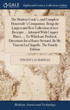 Modern Cook's, and Complete Housewife's Companion. Being the Largest and Best Collection of New Receipts ... Adorned with Copper Plates, ... to Which