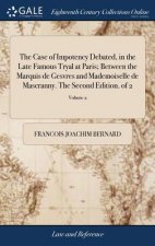 Case of Impotency Debated, in the Late Famous Tryal at Paris; Between the Marquis de Gesvres and Mademoiselle de Mascranny. the Second Edition. of 2;