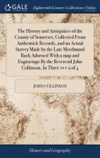 History and Antiquities of the County of Somerset, Collected From Authentick Records, and an Actual Survey Made by the Late Mredmund Rack Adorned With