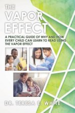 Vapor Effect A Practical Guide of Why and How Every Child Can Learn to Read Using the Vapor Effect