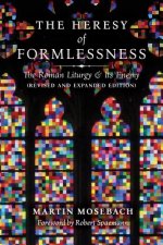 Heresy of Formlessness: The Roman Liturgy and its Enemy