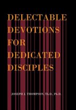 Delectable Devotions for Dedicated Disciples