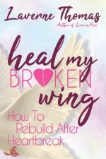 Heal My Broken Wing: How To Rebuild After Heartbreak
