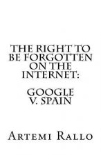 The Right to be Forgotten on the Internet: Google v. Spain
