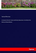 An Account of the Life, Travels and Christian Experiences in the Work of the Ministry of Samuel Bownas