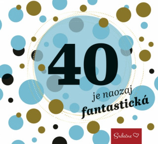 40 je naozaj fantastickďż˝