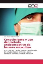 Conocimiento y uso del metodo anticonceptivo de barrera masculino