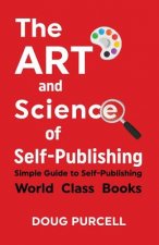 The Art and Science of Self-Publishing: Simple Guide to Self-Publishing World-Class Books