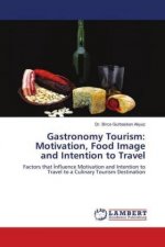 Gastronomy Tourism: Motivation, Food Image and Intention to Travel