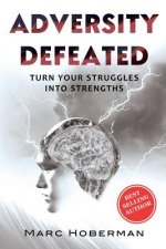 Adversity Defeated: Turn Your Struggles Into Strengths