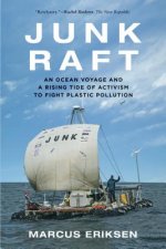 Junk Raft: An Ocean Voyage and a Rising Tide of Activism to Fight Plastic Pollution