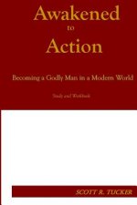 Awakened to Action: Becoming a Godly Man in a Modern World