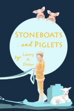 Stoneboats and Piglets: Remembering My Early Years 1922 - 1941