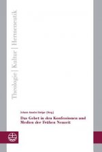 Das Gebet in den Konfessionen und Medien der Frühen Neuzeit
