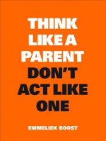 Think Like a Parent, Don't Act Like One