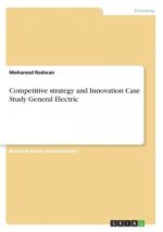 Competitive strategy and Innovation Case Study General Electric