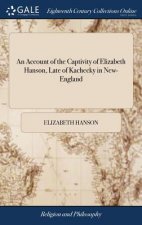 Account of the Captivity of Elizabeth Hanson, Late of Kachecky in New-England