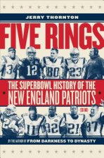 Five Rings - The Super Bowl History of the New England Patriots (So Far)
