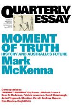 Moment of Truth: History and Australia's Future: Quarterly Essay 69