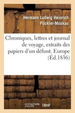 Chroniques, Lettres Et Journal de Voyage, Extraits Des Papiers d'Un Defunt. Europe