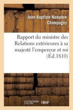 Rapport Du Ministre Des Relations Exterieures A Sa Majeste l'Empereur Et Roi