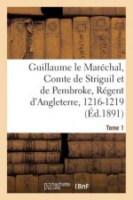Guillaume Le Marechal, Comte de Striguil Et de Pembroke, Regent d'Angleterre, 1216-1219