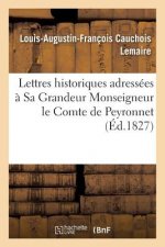 Lettres Historiques Adressees A Sa Grandeur Monseigneur Le Comte de Peyronnet