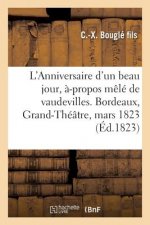 L'Anniversaire d'Un Beau Jour, A-Propos Mele de Vaudevilles. Bordeaux, Grand-Theatre, 12 Mars 1823