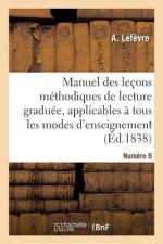Manuel Des Lecons Methodiques de Lecture Graduee. Numero 6