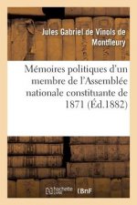 Memoires Politiques d'Un Membre de l'Assemblee Nationale Constituante de 1871