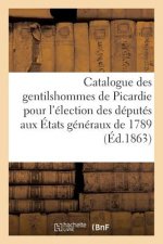 Catalogue Des Gentilshommes de Picardie Qui Ont Pris Part Ou Envoye Leur Procuration