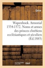 Wapenboek Ou Armorial, 1334-1372. Noms Et Armes Des Princes Chretiens Ecclesiastiques Et Seculiers