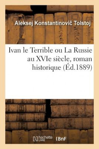 Ivan Le Terrible Ou La Russie Au Xvie Siecle, Roman Historique