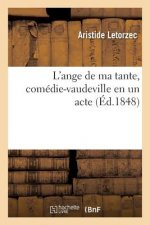 L'Ange de Ma Tante, Comedie-Vaudeville En Un Acte
