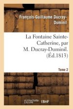 Fontaine Sainte-Catherine. Tome 2