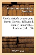 Un Demi-Siecle de Souvenirs. Barras, Norvins, Talleyrand, Pasquier, La Marechale Oudinot